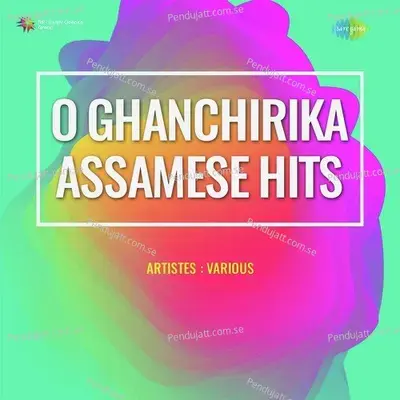 O Ghanchirika - Assamese Hits - Various Artists cover album