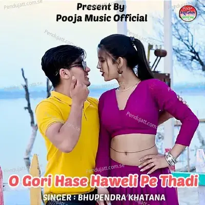 O Gori Hase Haweli Pe Thadi - Bhupendra Khatana