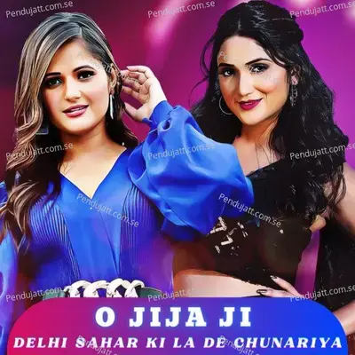 O Jija Ji - Delhi Sahar Ki La De Chunariya - Dev Kumar Deva album cover 