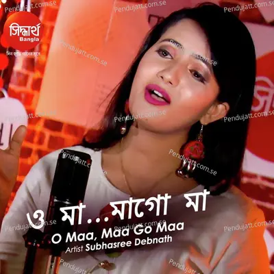 O Maa  Maa Go Maa - Subhasree Debnath album cover 