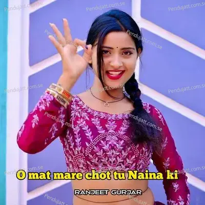 O Mat Mare Chot Tu Naina Ki - Ranjeet Gurjar album cover 