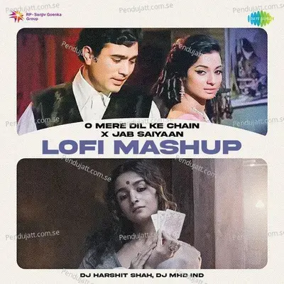 O Mere Dil Ke Chain X Jab Saiyaan - Lofi Mashup - DJ Harshit Shah album cover 