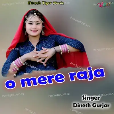 O Mere Raja - Dinesh Gurjar album cover 