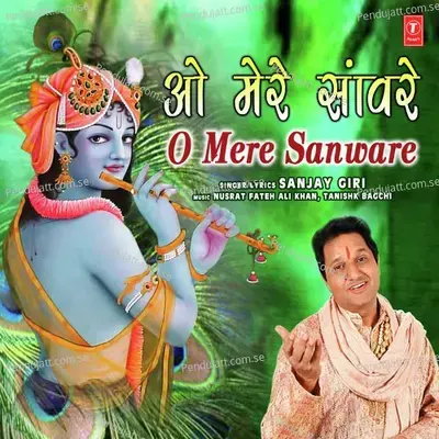 O Mere Sanware - Sanjay Giri
