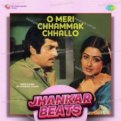 O Meri Chhammak Chhallo - Jhankar Beats - Hero And king Of Jhankar Studio album cover 