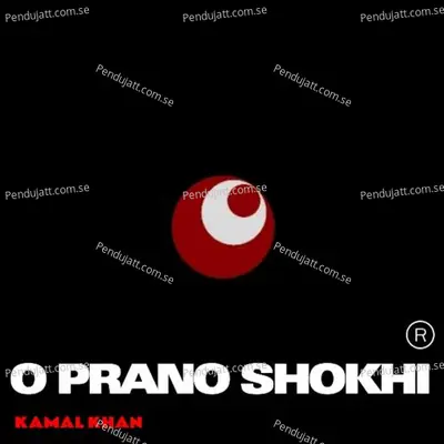 O Prano Shokhi - Kamal Khan album cover 