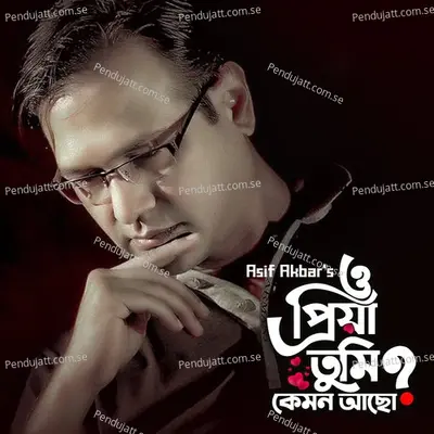 O Priya Tumi Kemon Acho - Asif Akbar album cover 