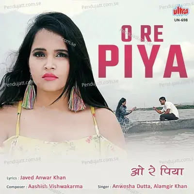 O Re Piya - Anwesshaa Dattagupta album cover 