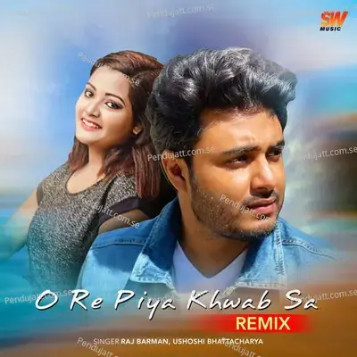 O Re Piya Khwab Sa - Raj Barman album cover 