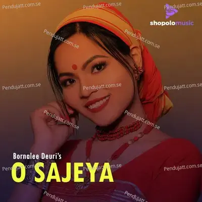 O Sajeya - Bornalee Deuri album cover 