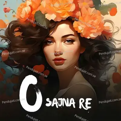 O Sajna Re - Swati Mishra album cover 
