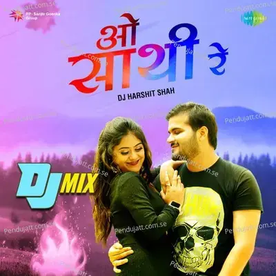 O Sathi Re - Dj Mix - DJ Harshit Shah album cover 