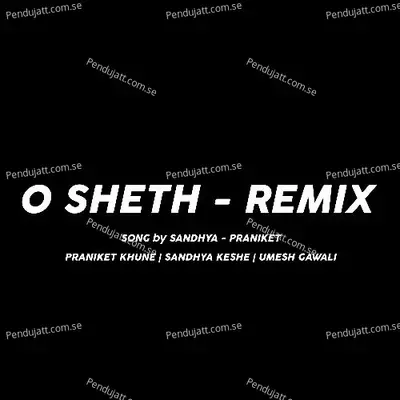 O Sheth  Remix  - Praniket Khune
