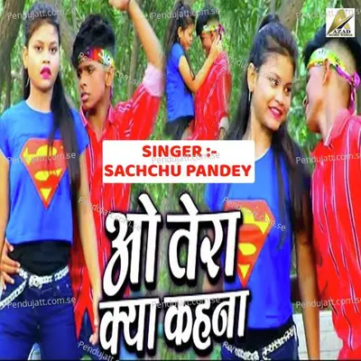 O Tera Kya Kahna - Sachchu Pandey album cover 