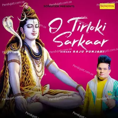 O Tirloki Sarkaar - Raju Punjabi album cover 