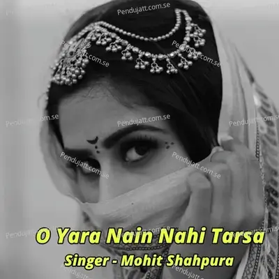 O Yara Nain Nahi Tarsa - mohit shahpura album cover 