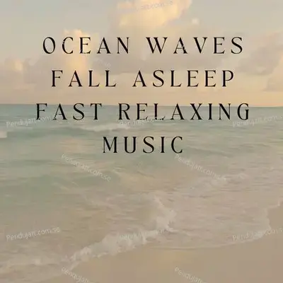 Ocean Waves Fall Asleep Fast Relaxing Music - Lakhan Hire album cover 