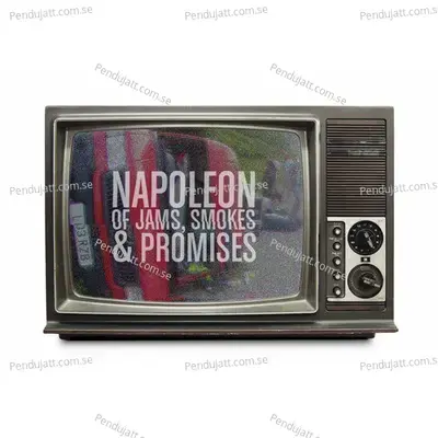 Of Jams  Smokes  Amp  Promises - Napoleon