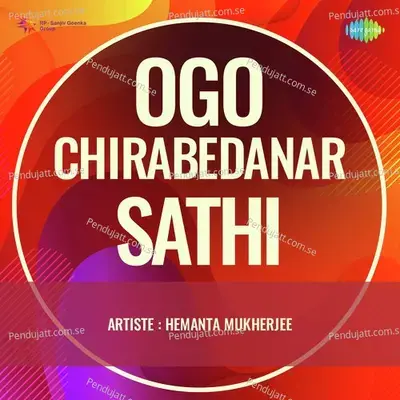 Ogo Chirabedanar Sathi - Hemanta Kumar Mukhopadhyay album cover 