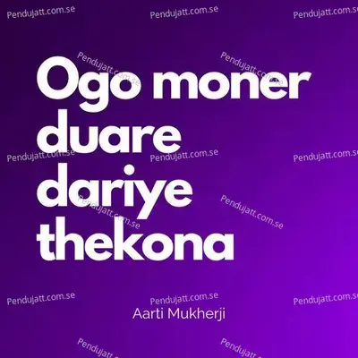 Ogo Moner Duare Dariye Thekona - Aarti Mukherji album cover 