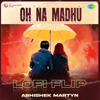 Oh Na Madhu - Lofi Flip - Abhishek Martyn album cover 