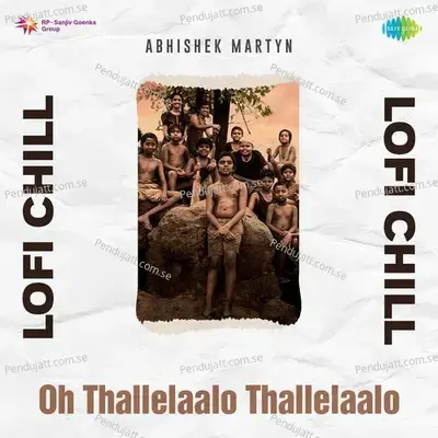 Oh Thallelaalo Thallelaalo - Lofi Chill - Abhishek Martyn album cover 