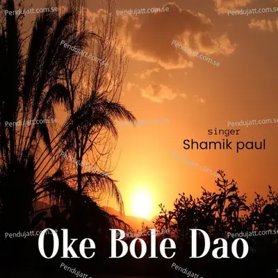 Oke Bole Dao - Shamik Paul album cover 