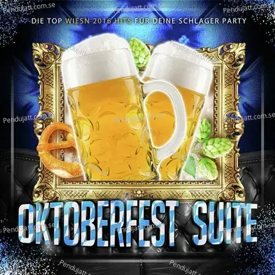 Oktoberfest Suite - Die Top Wiesn 2016 Hits F  r Deine Schlager Party - Various Artists cover album