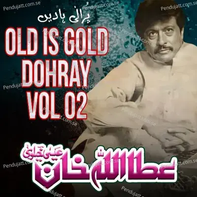 Old Is Gold Dohray  Vol  02 - Attaullah Khan Esakhelvi album cover 