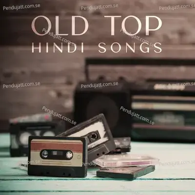 Old Top Hindi Songs - Various Artists cover album