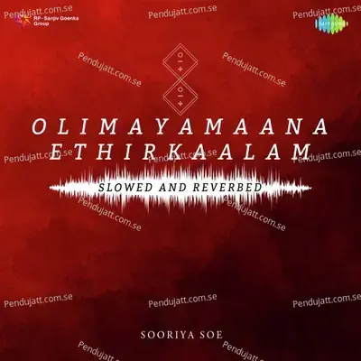 Olimayamaana Ethirkaalam - Slowed And Reverbed - Sooriya soe album cover 