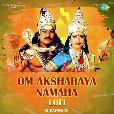 Om Aksharaya Namaha - Lofi - M Pavanjay album cover 