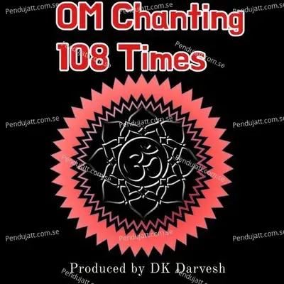 Om Chanting 108 Times - DK Darvesh album cover 