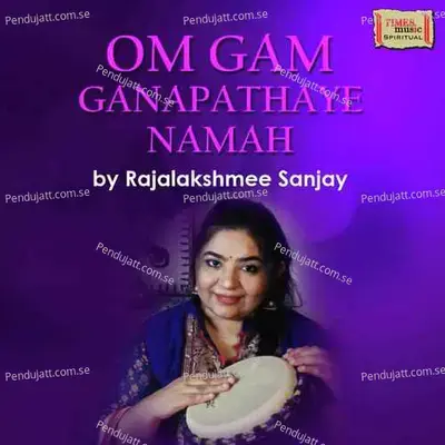 Om Gam Ganapathaye Namah - Rajalakshmee Sanjay album cover 