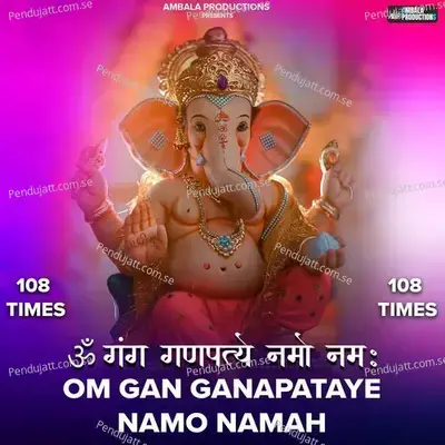 Om Gan Ganapataye Namo Namah 108 Times - Ashish Kalyan
