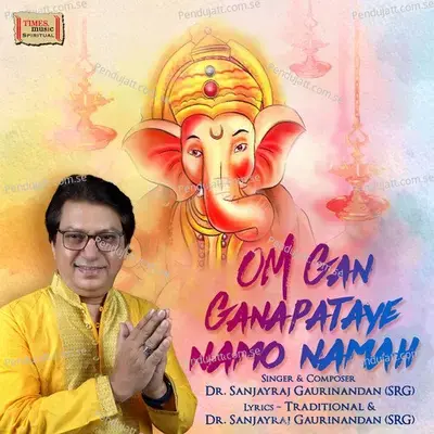 Om Gan Ganapataye Namo Namah - Sanjayraj Gaurinandan (SRG)
