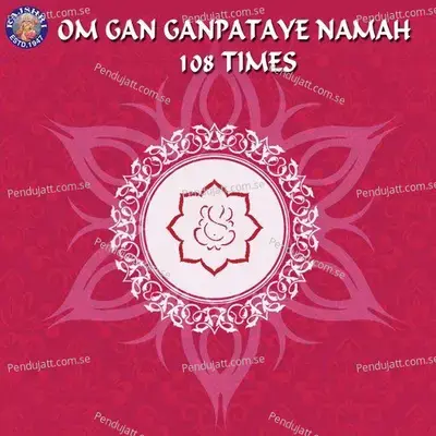 Om Gan Ganpataye Namah-108 Times - Various Artists album cover 