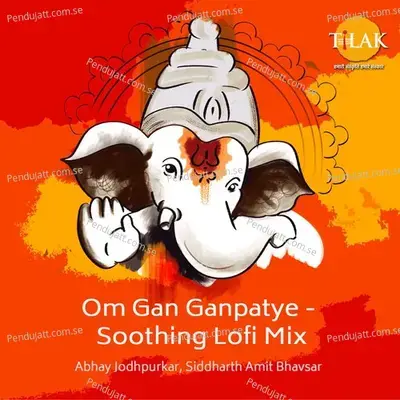 Om Gan Ganpatye - Soothing Lofi Mix - Siddharth Amit Bhavsar