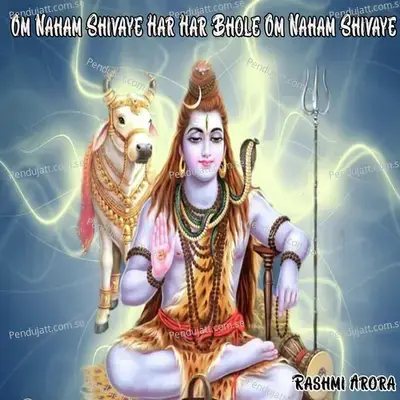 Om Naham Shivaye Har Har Bhole Om Naham Shivaye - Rashmi Arora album cover 