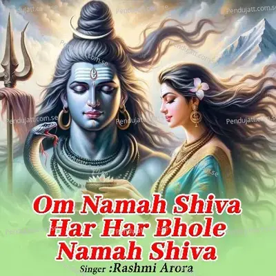 Om Namah Shiva Har Har Bhole Namah Shiva - Rashmi Arora album cover 