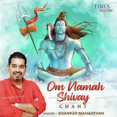 Om Namah Shivay Chant - Shankar Mahadevan