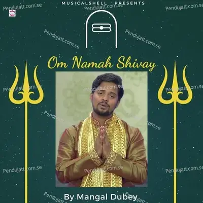 Om Namah Shivay - Mangal Dubey album cover 