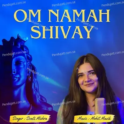 Om Namah Shivay - Swati Mishra