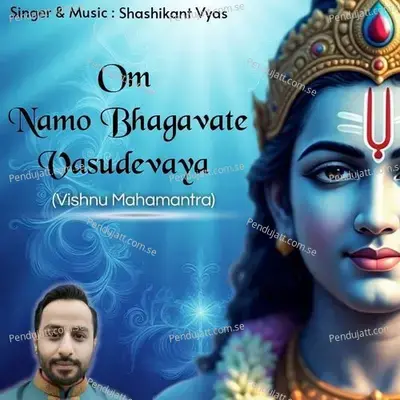 Om Namo Bhagavate Vasudevaya (Vishnu Mahamantra) - Shashikant Vyas