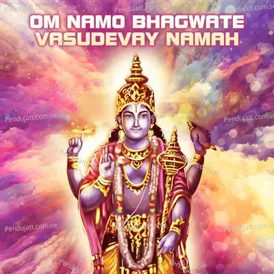 Om Namo Bhagwate Vasudevay Namah mp3 song
