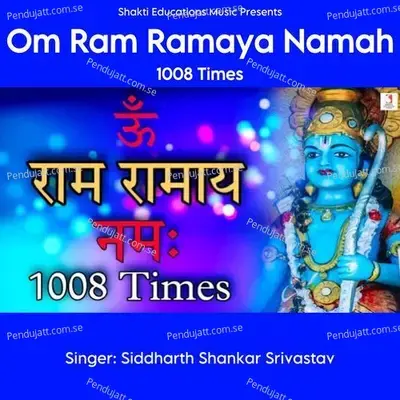 Om Ram Ramaya Namah 1008 Times - Siddharth Shankar Srivastav album cover 