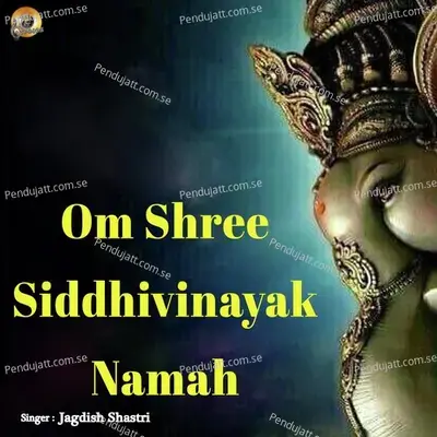 Om Shree Siddhivinayak Namah - Jagdish Shastri album cover 