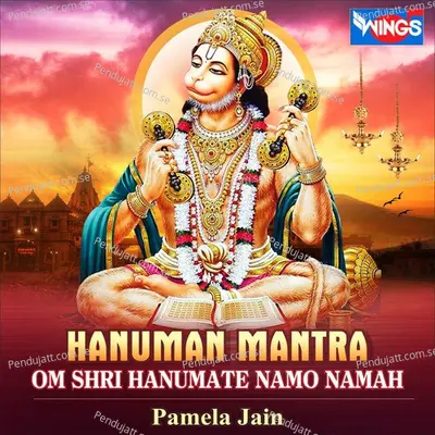 Om Shri Hanumate Namo Namah - Pamela Jain album cover 