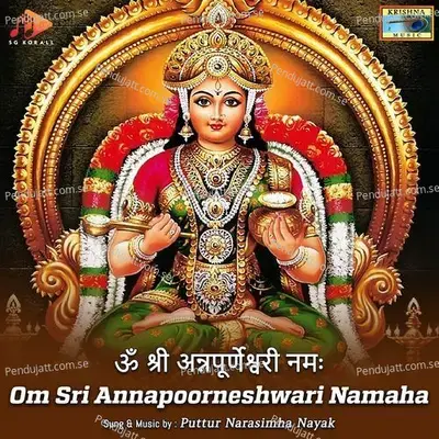 Om Sri Annapoorneshwari Namaha - Puttur Narasimha Nayak album cover 