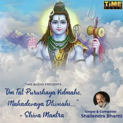 Om Tat Purushaya Vidmahe  Mahadevaya Dhimahi - Shiva Mantra - Shailendra Bhartti album cover 